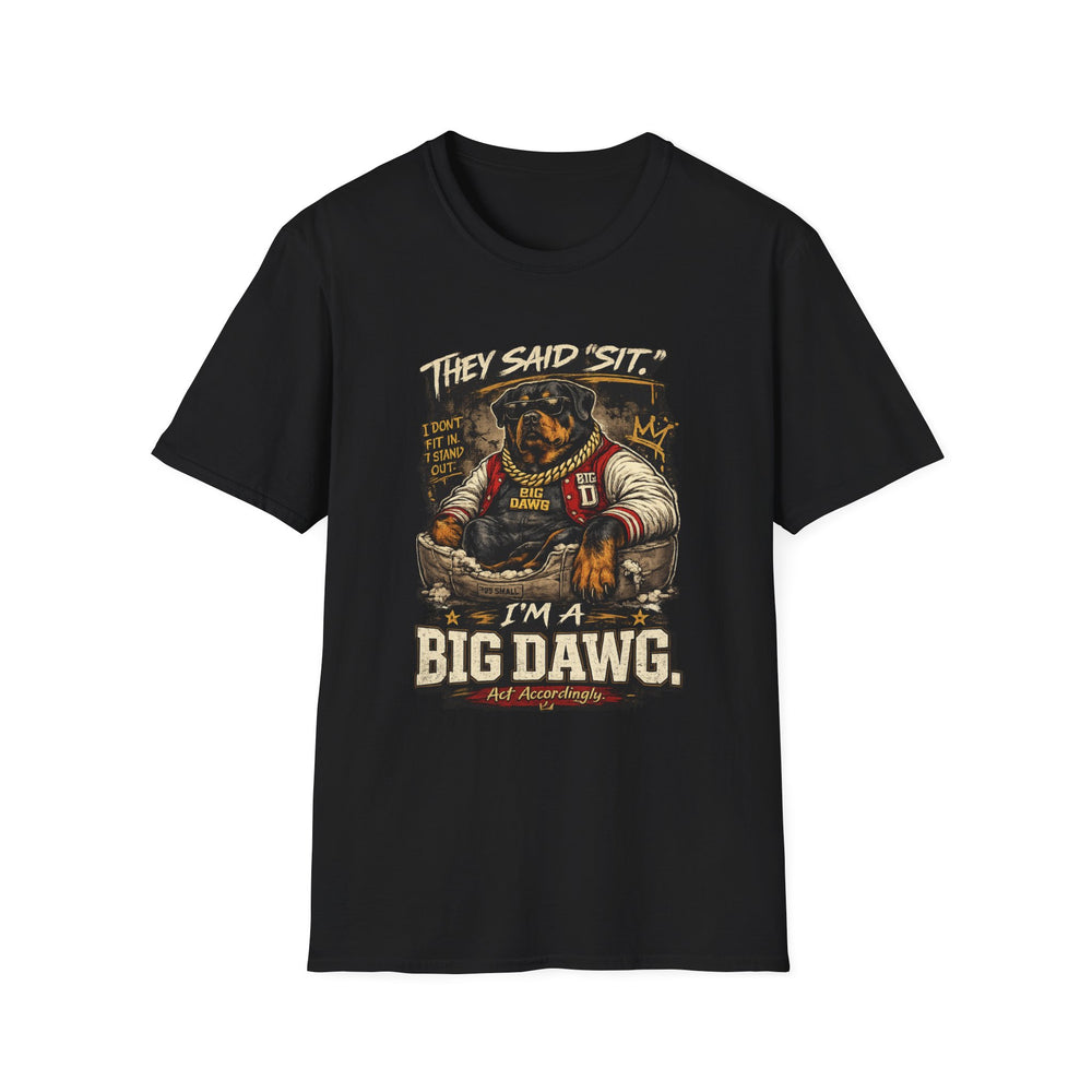 They Said 'Sit' — I’m a Big Dawg T-Shirt