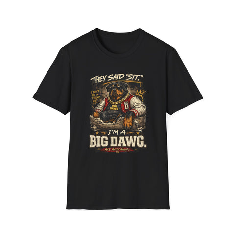 They Said 'Sit' — I’m a Big Dawg T-Shirt